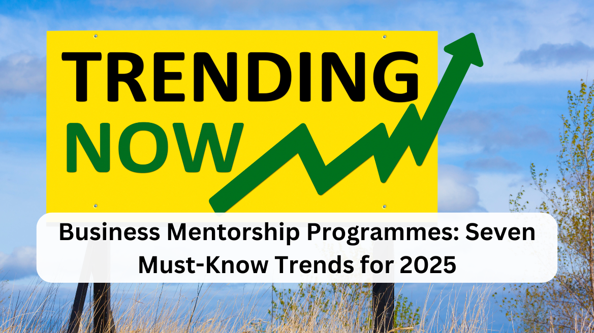 Business Mentorship Programmes: Seven Must-Know Trends for 2025